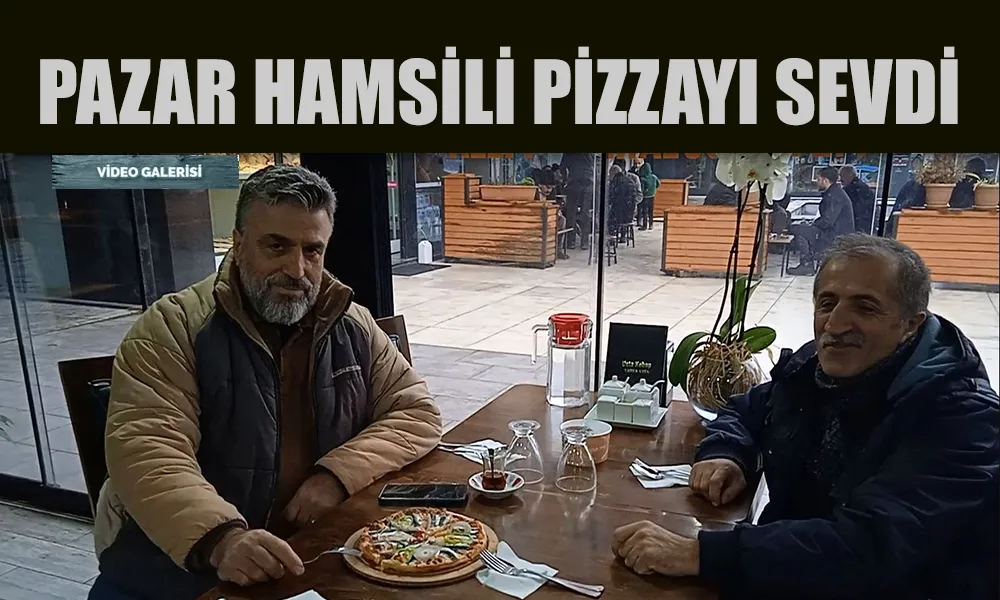 Pazar Hamsili Pizza’yı sevdi