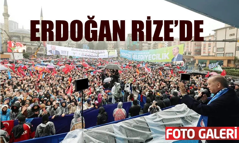 Erdoğan Rize’de 