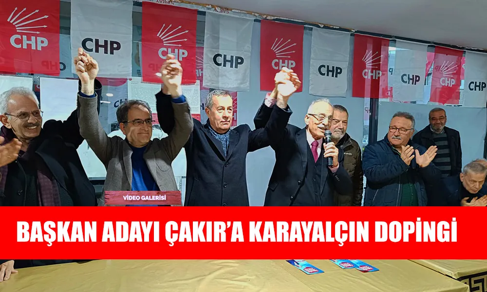 CHP Pazar Belediye Başkan adayı Çakır’a Karayalçın DOPİNGİ