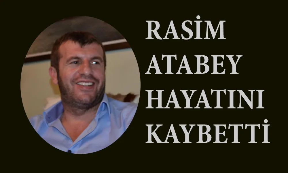 Rasim Atabey hayatını kaybetti