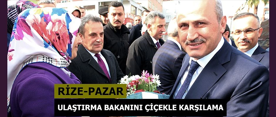 Bakan Turhan Pazar’da Çiçekle karşılandı