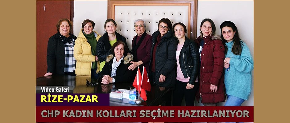 Pazar CHP Kadın Kolları seçim startı verdi