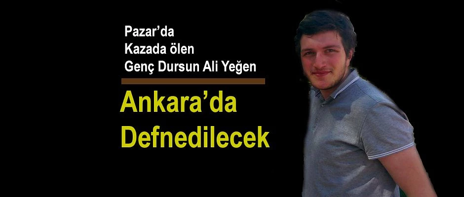 Rize-Pazar’da Trafik Kazasında ölen Genç Ankara’da toprağa verilecek