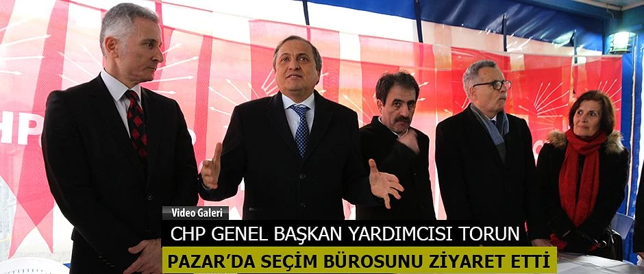 CHP Genel Başkan Yardımcısı Seyit Torun Pazar’da