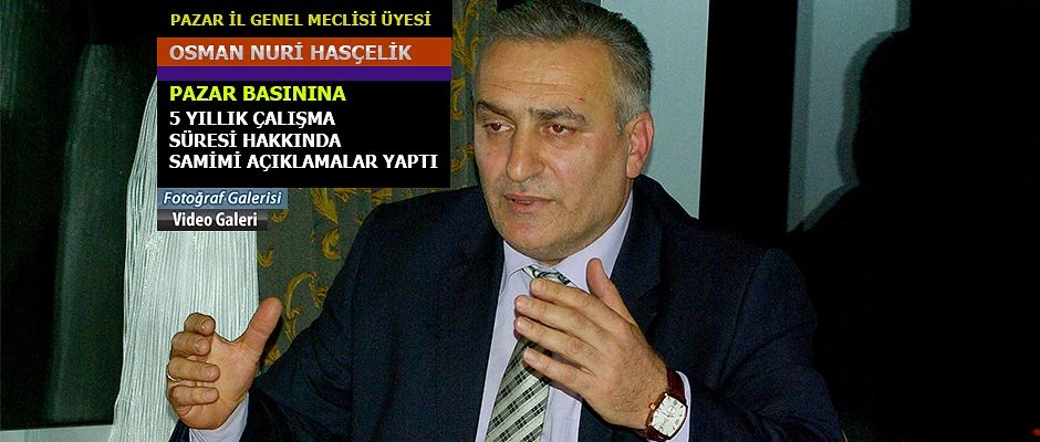 Pazar CHP İl Genel Meclisi Üyesi Hasçelik’te Basına Samimi açıklamalar