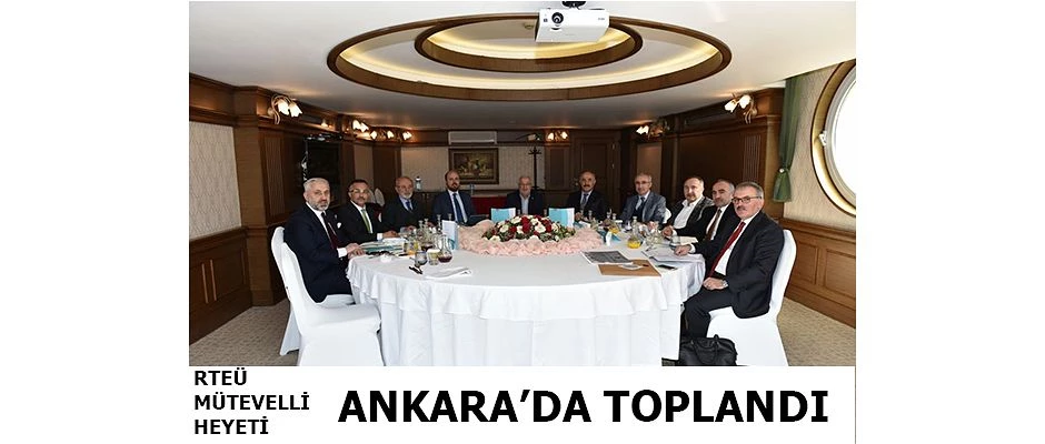 RTEÜ Mütevelli Heyet Toplantısı Ankara’da Yapıldı