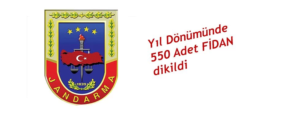 JANDARMA TEŞKİLATININ YIL DÖNÜMÜNDE 550 FİDAN DİKİLDİ