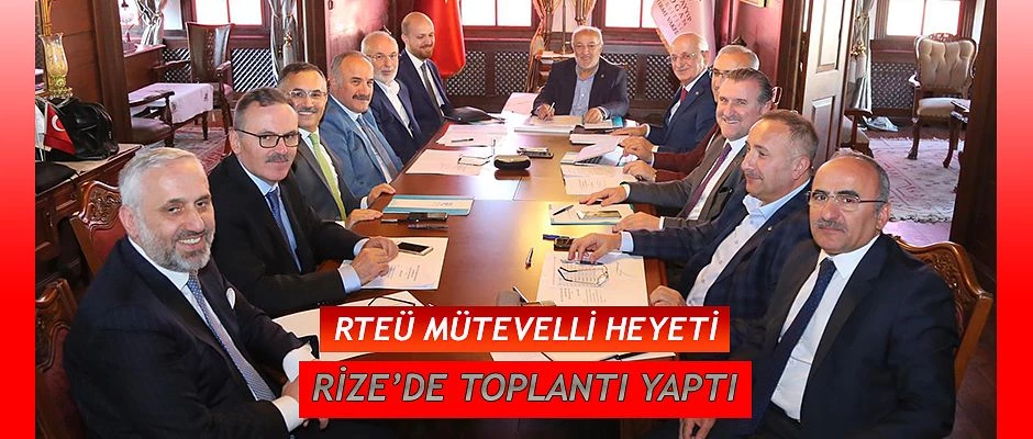Recep Tayyip Erdoğan Üniversitesi Vakfı Mütevelli Heyeti Toplandı