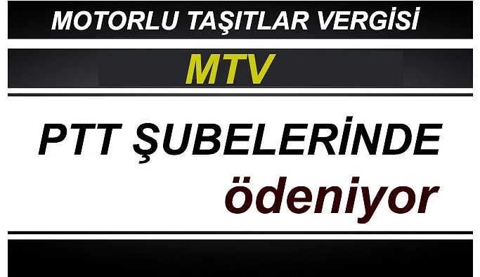 PTT A.Ş’DE MOTORLU TAŞITLAR VERGİSİ (MTV) ÖDEMELERİNE BAŞLADI