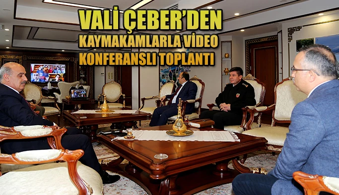 Vali Çeber, Kaymakamlarla Video Konferans İle Toplantı Yaptı