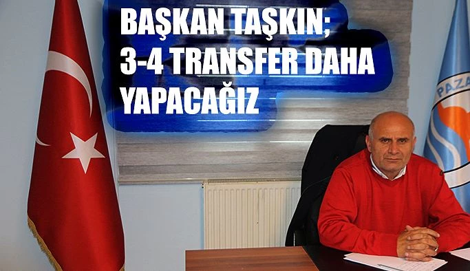 Mustafa Taşkın: 3-4 transfer daha yapacağız