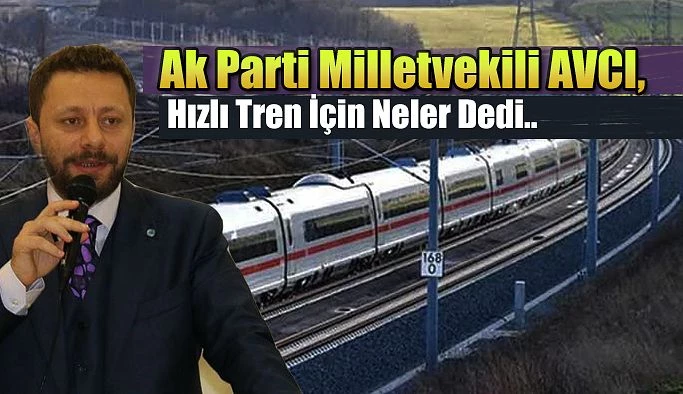 Ak Parti Rize Milletvekili Muhammed Avcı’dan “Hızlı Tren” açıklaması