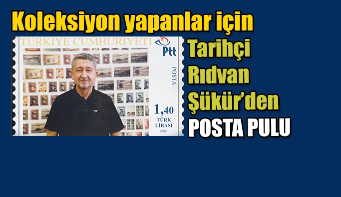 Tarihçi Rıdvan Şükür’ün posta pulu çıktı