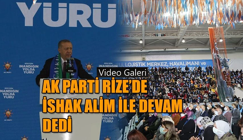 Rİze AK Parti İshak Alim ile yola devam dedi