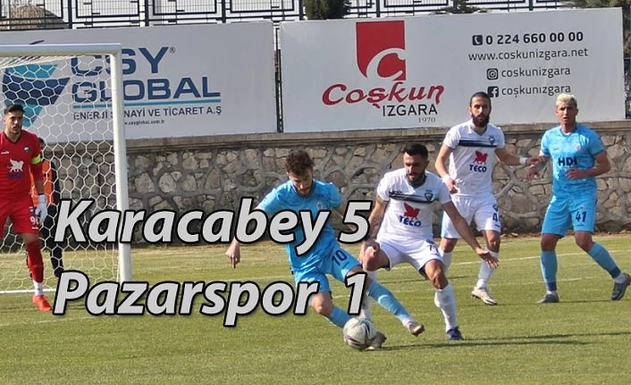 Pazarspor Karacabey karşısında dağıldı 5-1