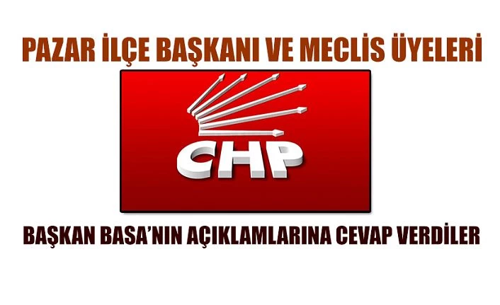 Pazar CHP İlçe Başkanı ve Meclis Üyelerinden Başkan Basa 