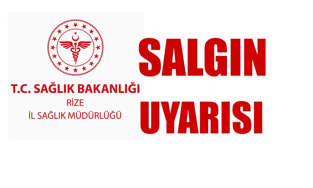 Rize İl Sağlık Müdürlüğünden salgın uyarısı!