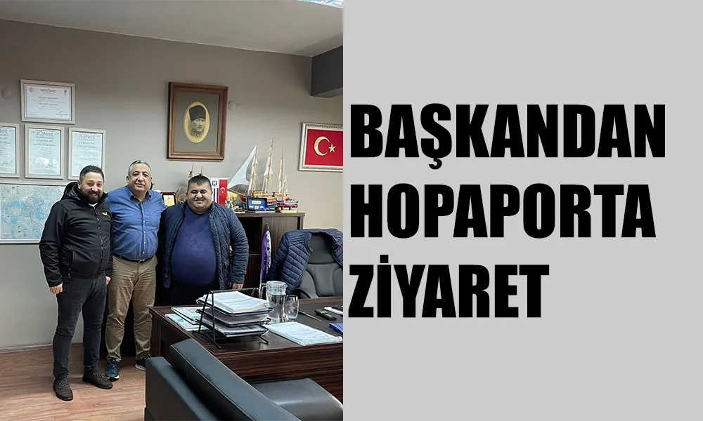 ARTVİN HOPASPOR BAŞKANINDAN HOPAPORTA ZİYARET