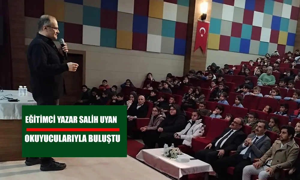 EĞİTİMCİ YAZAR SALİH UYAN ÖĞRENCİLERLE BULUŞTU