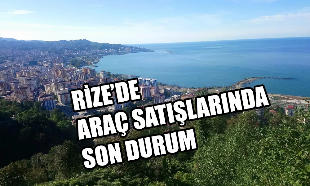 RİZE TRAFİĞİNE 4 BİN 473 ARAÇ DAHA EKLENDİ