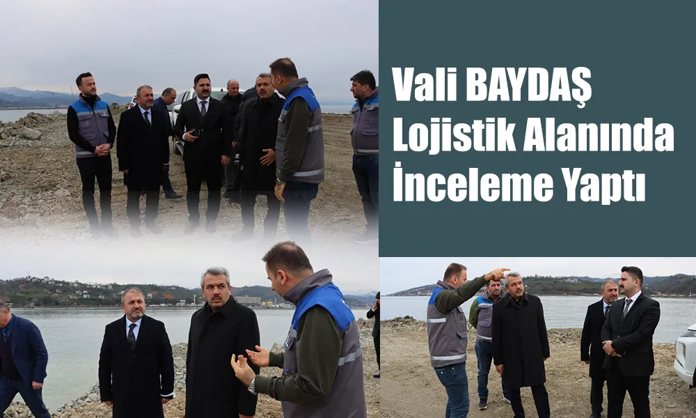 Vali Baydaş, Lojistik Limandaki Çalışmaları İnceledi