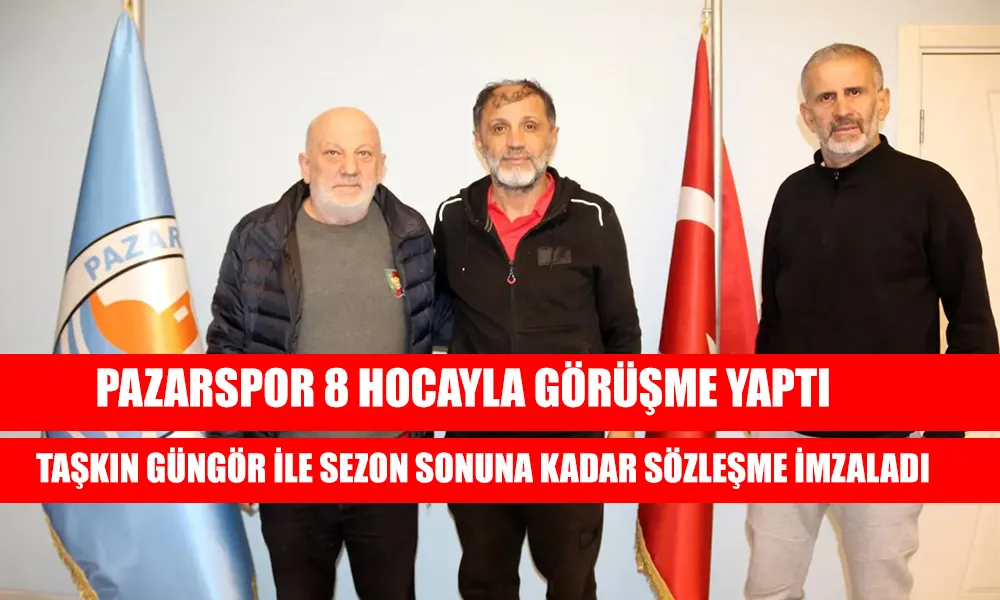 8 Hocayla görüşen Pazarspor, Taşkın Güngör ile anlaştı.