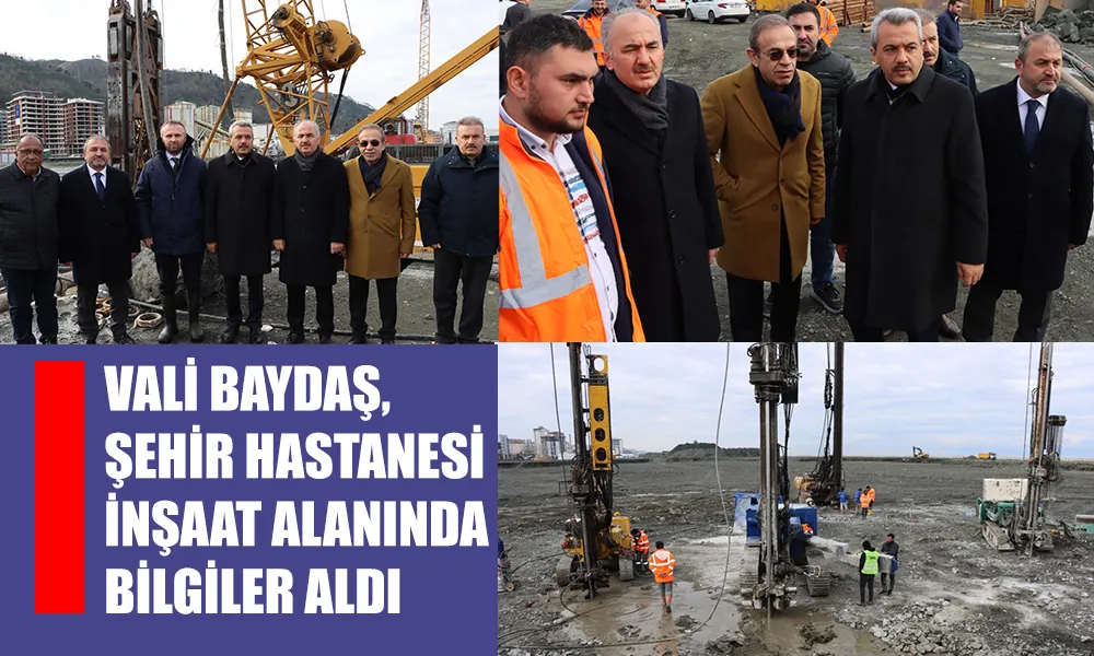 Vali Baydaş, Rize Şehir Hastanesi inşaat alanını ziyaret ederek çalışmalarla ilgili bilgiler aldı.