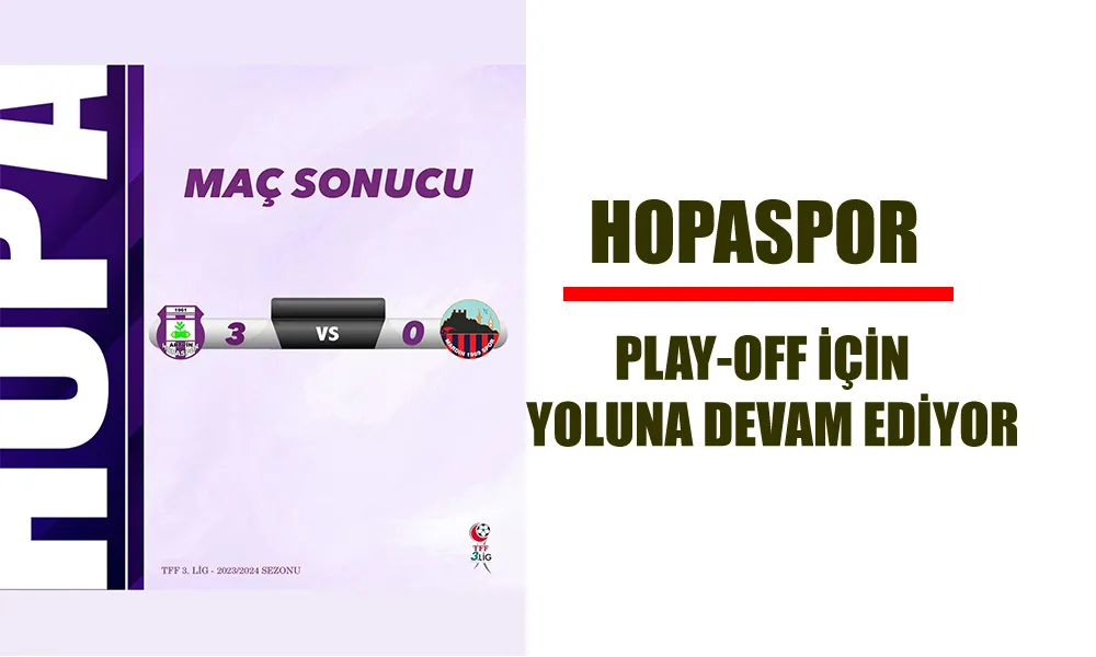 HOPASPOR PLAY OFF YOLUNDA BİR ENGELİ DAHA AŞTI