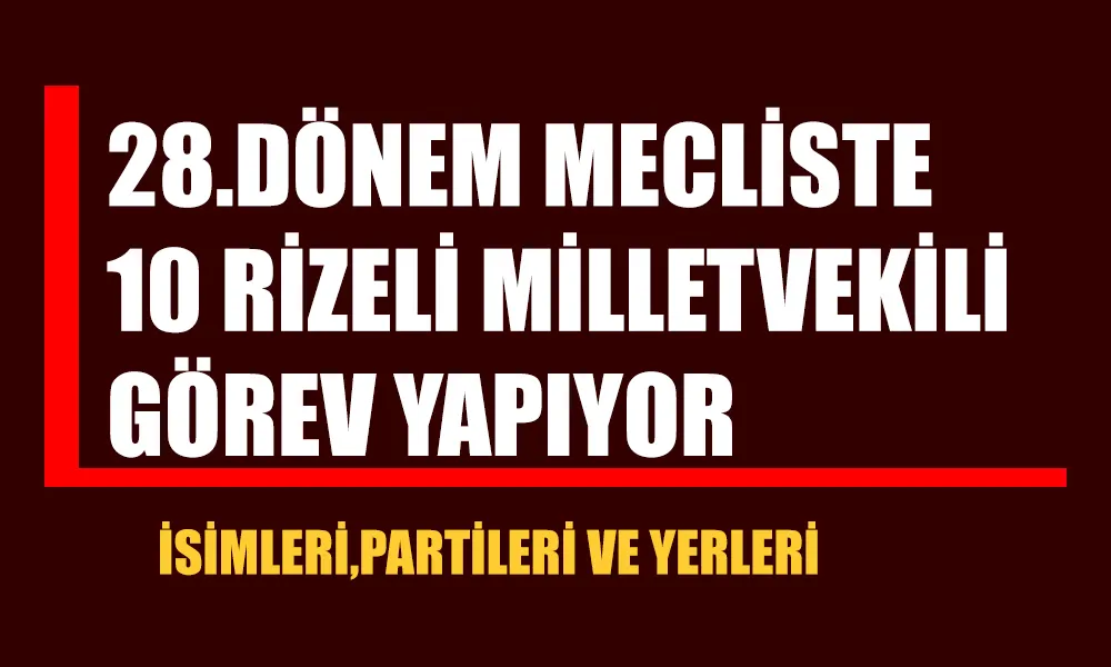 Mecliste 10 Rizeli Milletvekili Görev yapıyor