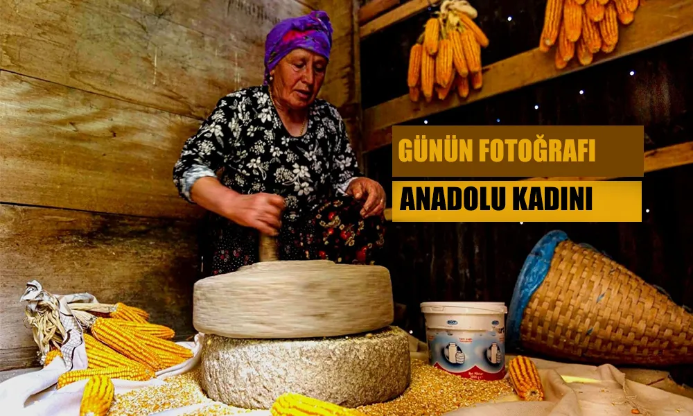 Günün Fotoğrafı; Anadolu Kadını