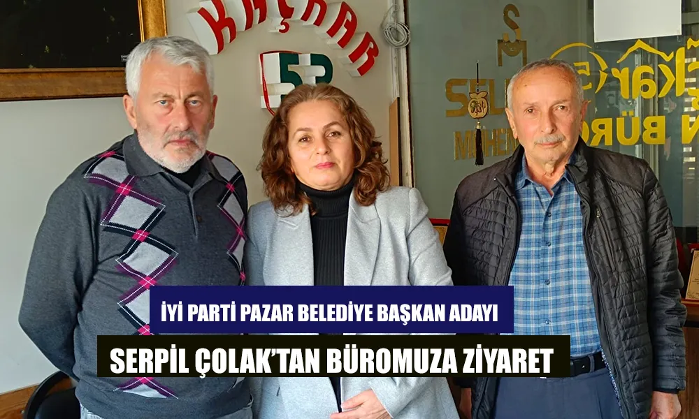 Pazar İYİ Parti Belediye Başkanı Adayı Serpil Çolak’tan Ziyaret