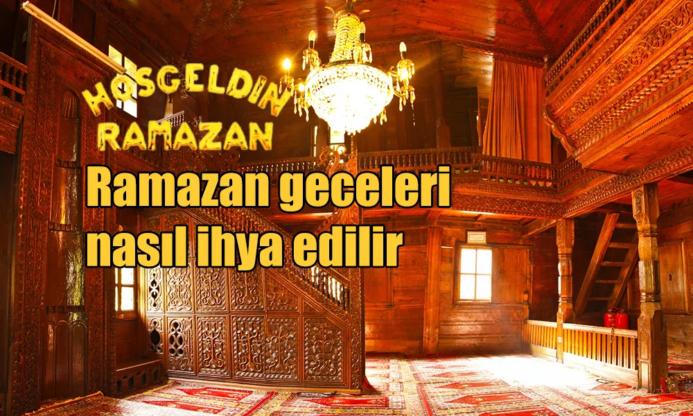 Ramazan geceleri nasıl ihya edilir?