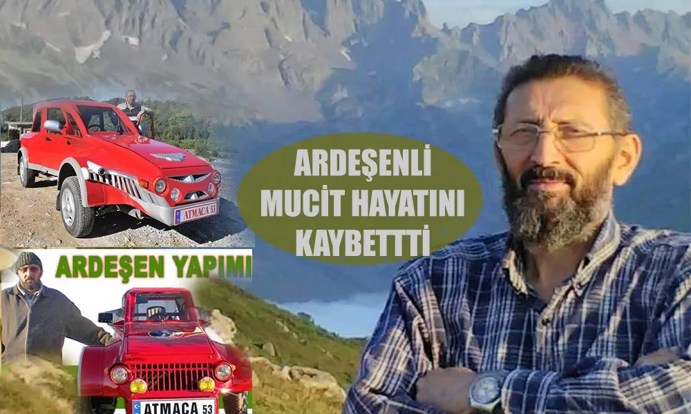 Ardeşenli Mucit hayatını kaybetti