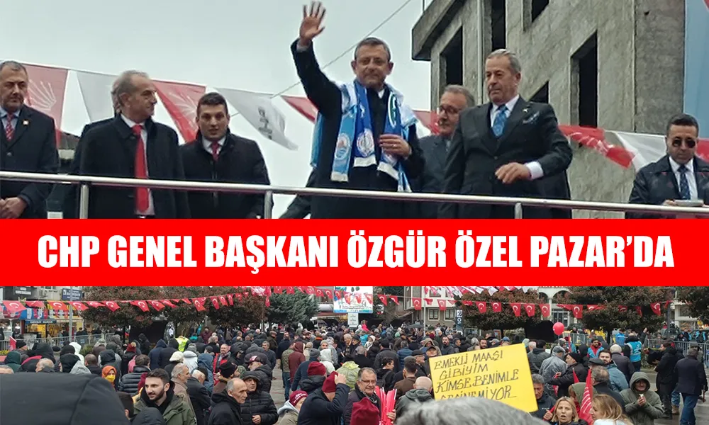 CHP Genel Başkanı Özgür özel Pazar’da söz verdi