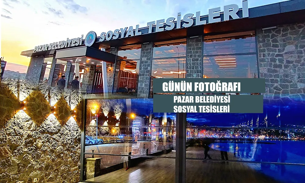 Günün Fotoğrafı: Pazar Belediyesi Sosyal Tesisleri