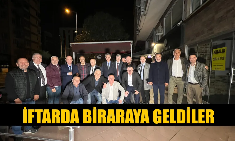 İFTARDA BİR ARAYA GELDİLER