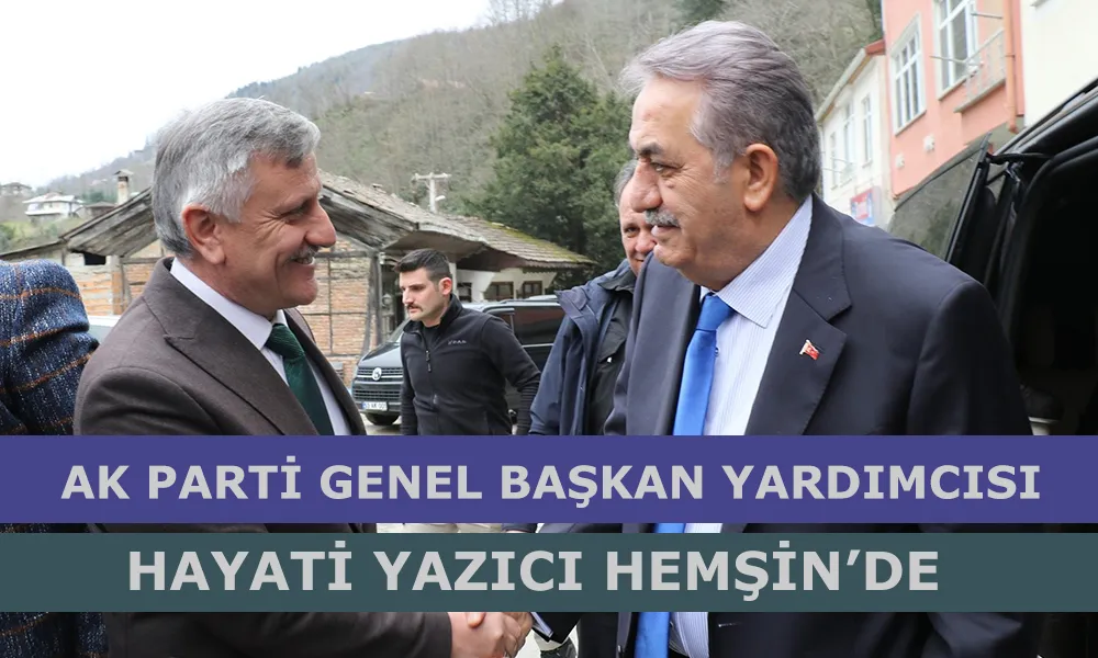 AK Parti Genel Başkan Yardımcısı Yazıcı Hemşin