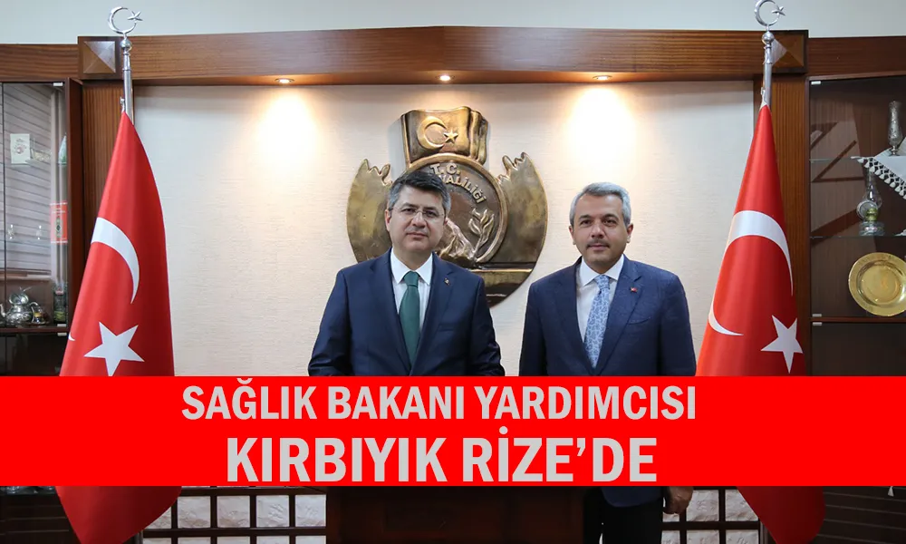 Bakan Yardımcısı Kırbıyık, Rize Valiliğini Ziyaret