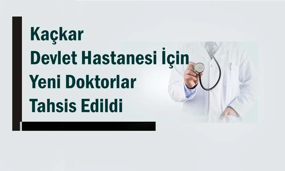 Pazar Kaçkar Devlet Hastanesine yeni doktorlar atanıyor