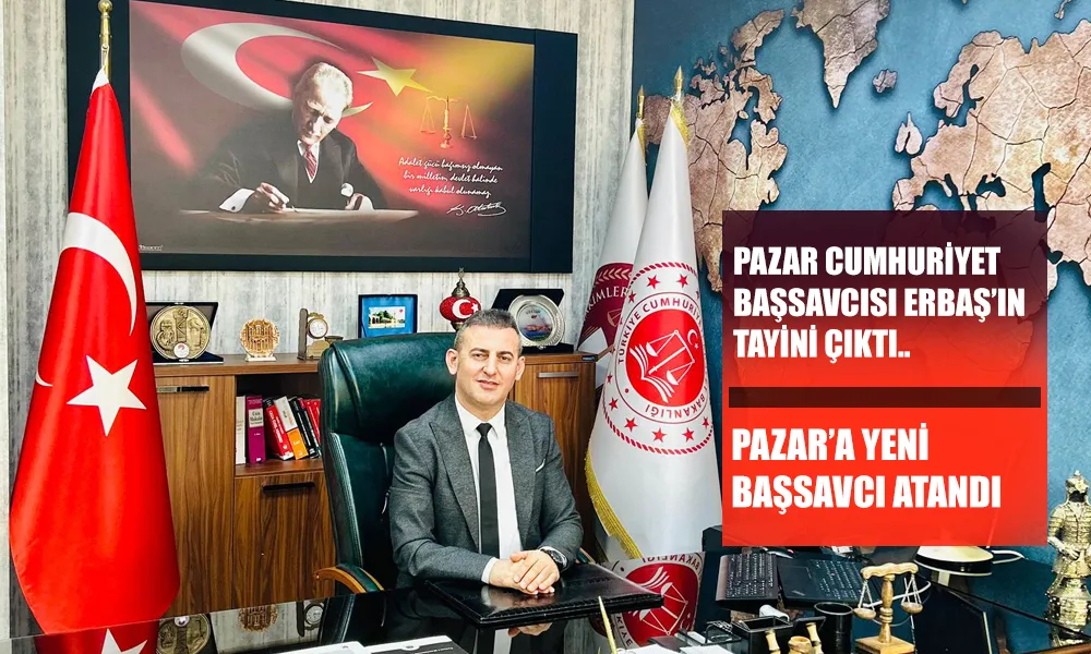 Pazar Cumhuriyet Başsavcısı değişti