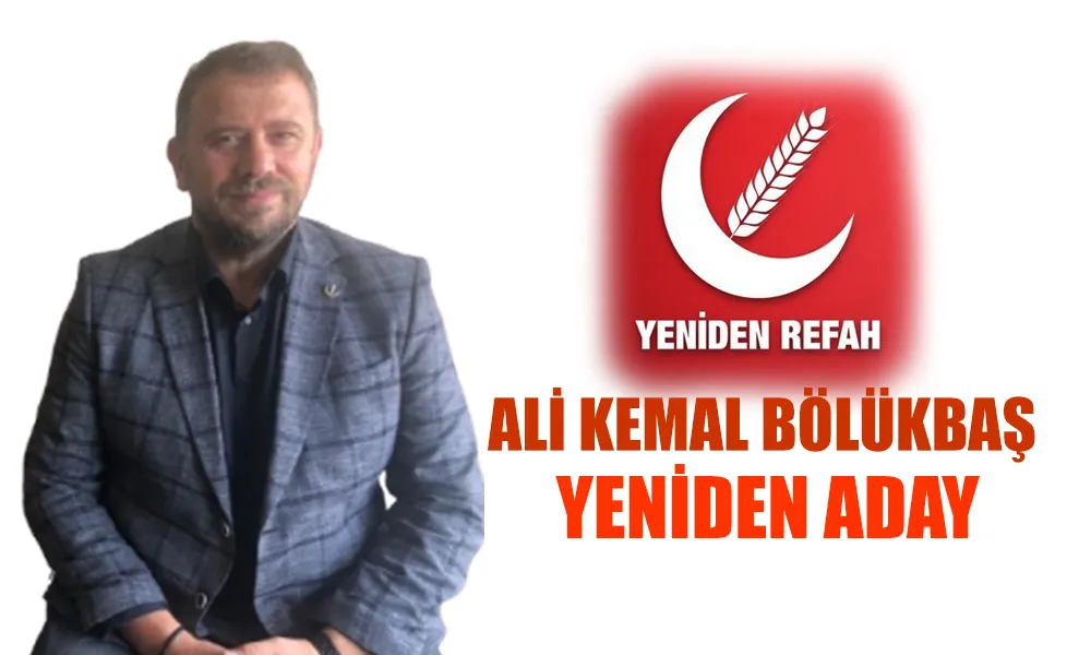 Yeniden Refah Partisi Pazar İlçe Kongresi İçin Ali Kemal Bölükbaş Yeniden Adaylığını Duyurdu