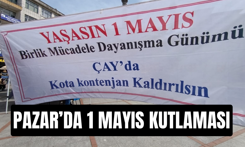Pazar’da 1 Mayıs Kutlama Etkinliği Düzenlendi