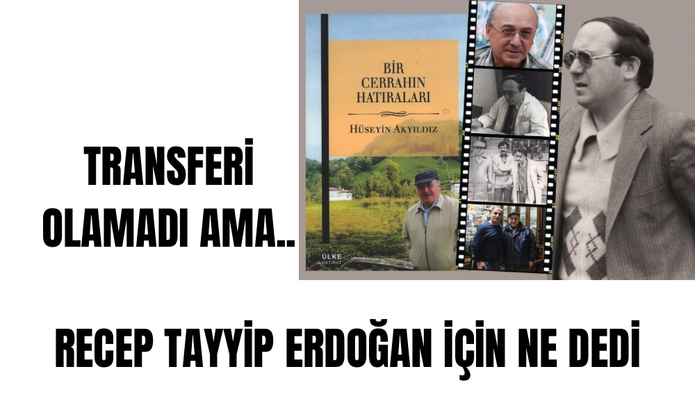  *CUMHURBAŞKANI ERDOĞAN’IN RİZESPOR TRANSFERİ NASIL DİREKTEN DÖNDÜ