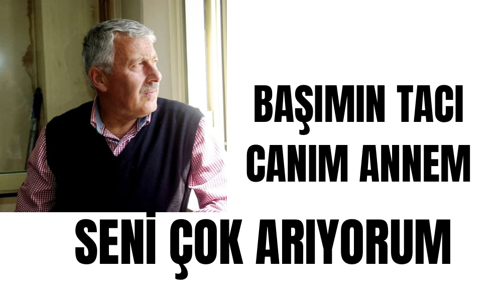 Başımızın Tacı, Kalbimizin Sıcaklığı: Canım Annem…