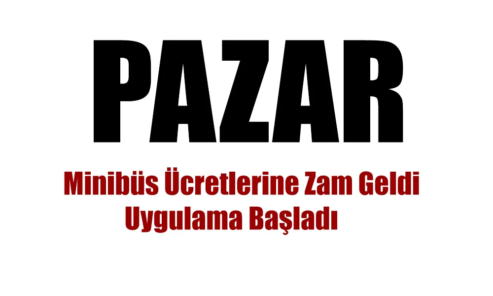 Pazar Minibüs Ücretlerine Zam Geldi! Yeni Fiyatlar 1 Mayıs