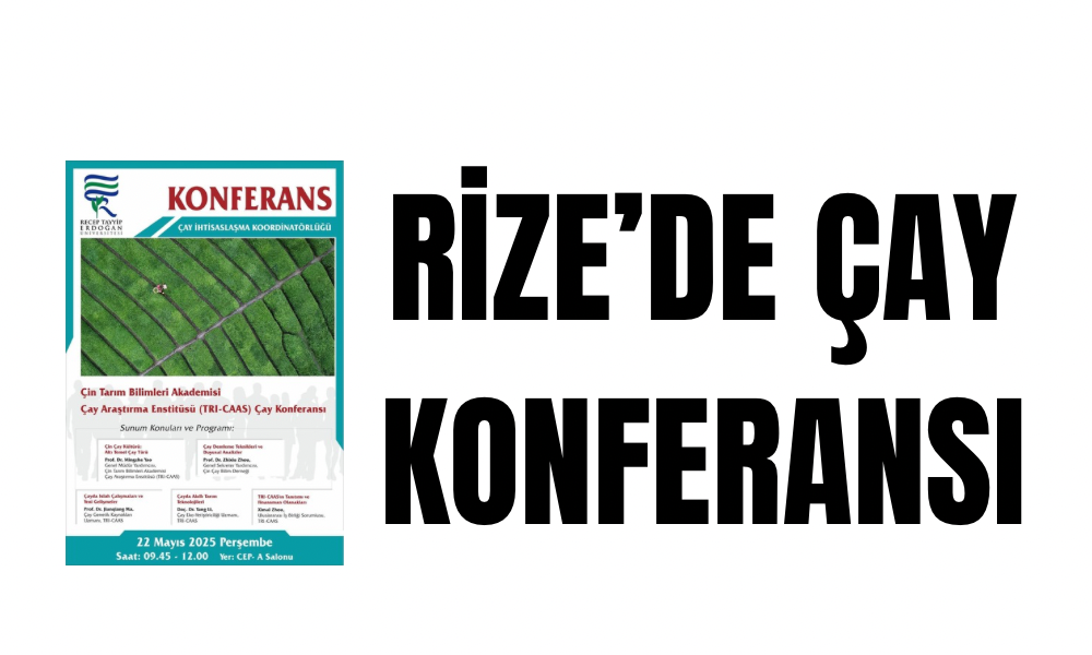 Çin Tarım Bilimleri Akademisi’nden Rize’de Çay Konferansı