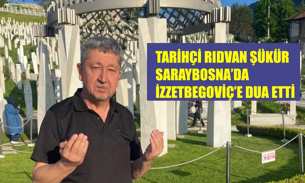 Tarihçi Rıdvan Şükür, Saraybosna’da Aliya İzzetbegoviç’in mezarını ziyaret etti