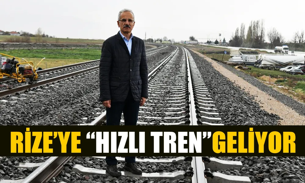 Rize’ye Hızlı Tren Geliyor: 8 Milyon Kişiye Ulaşımda Konforlu Devrim!