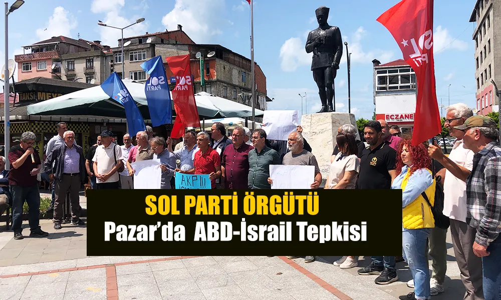Sol Parti Rize İl Örgütü’nden ABD-İsrail Tepkisi