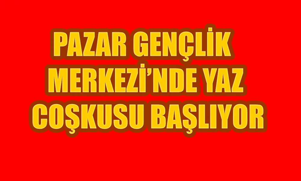 PAZAR GENÇLİK MERKEZİ